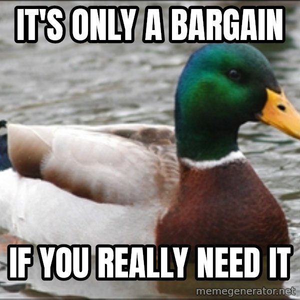 Actual Advice Mallard 1 meme: It's only a Bargain / If you really need it