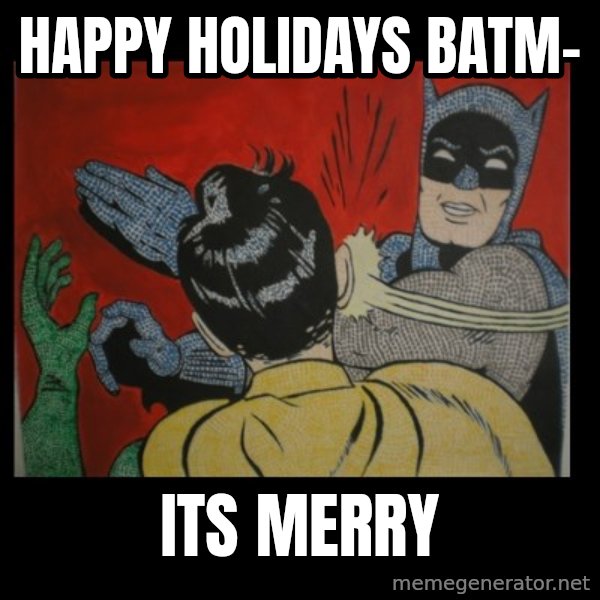 Batman Slappp meme: Happy holidays batm- / its merry