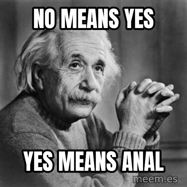 Albert Einstein meme: No means yes / Yes means anal