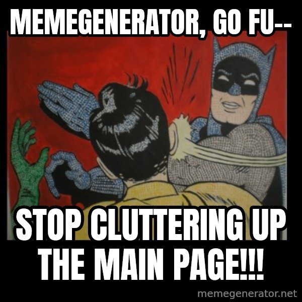 batman slap robin meme: memegenerator, go fu-- / stop cluttering up the main page!!!