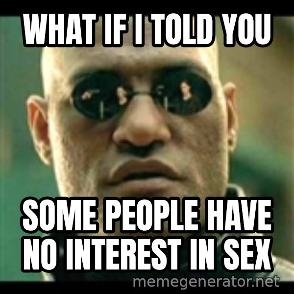 Mindfuck Morpheus meme: What if I told you / some people have no interest in sex