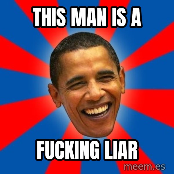Obama meme: this man is a / fucking liar