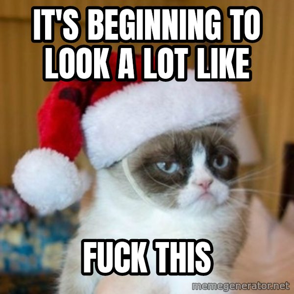 Grumpy Cat Santa Hat meme: it's beginning to look a lot like / fuck this