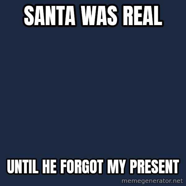 Chuck Norris  meme: Santa was real / Until he forgot my present