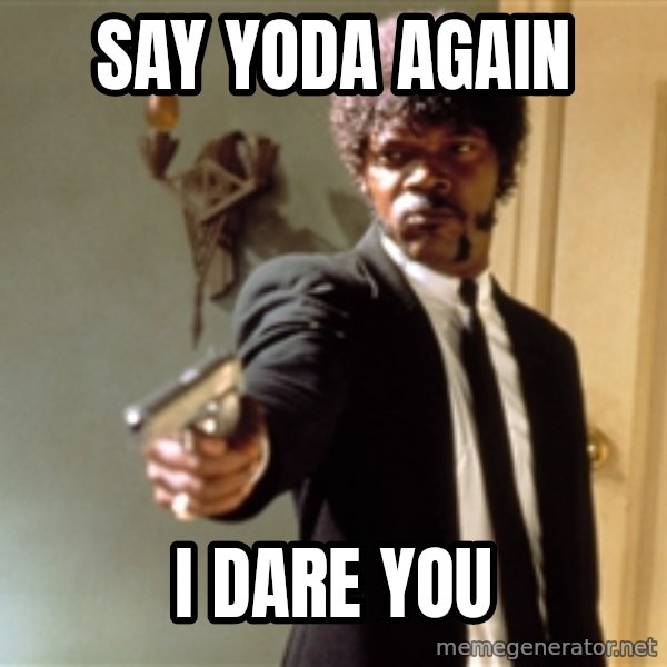 Samuel L Jackson meme: say yoda again / I  dare you