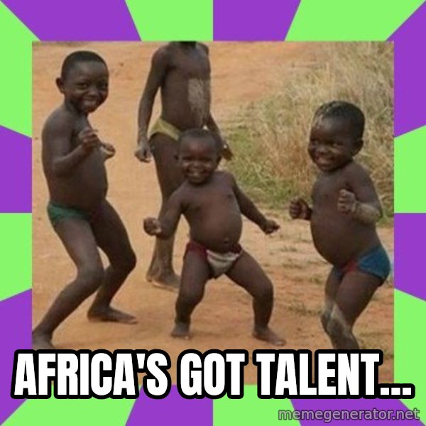 african kids dancing meme: africa's got talent...