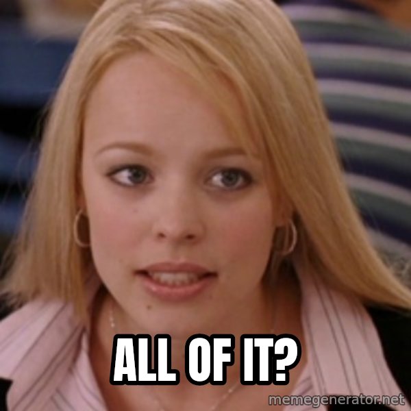mean girls meme: all of it?