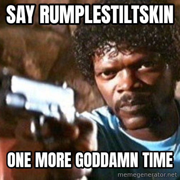 Pulp Fiction meme: say rumplestiltskin / one more goddamn time