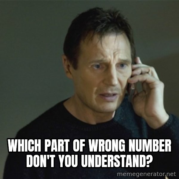 I don't know who you are... meme: which part of wrong number don't you understand?