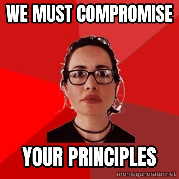 Liberal Douche Garofalo meme: we must compromise / your principles