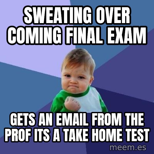 Success Kid meme: Sweating over coming Final Exam / Gets an email from the prof its a take home test