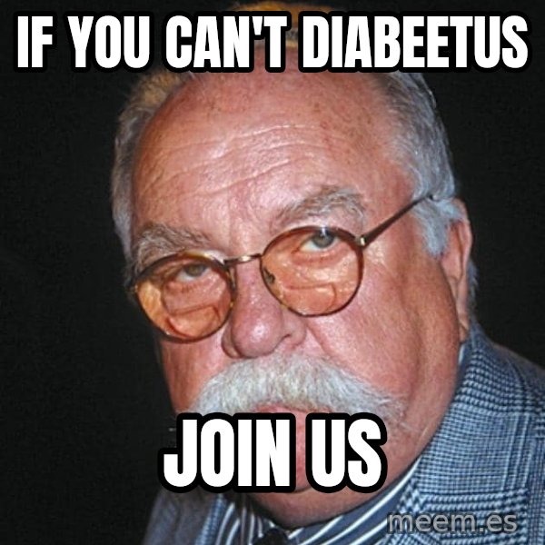 Wilford Brimley meme: If you can't Diabeetus / Join Us