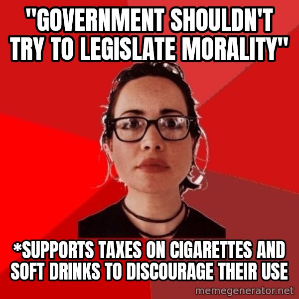 Liberal Douche Garofalo meme: "Government shouldn't try to legislate morality" / *Supports taxes on cigarettes and soft drinks to discourage their use