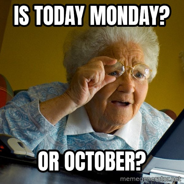 Internet Grandma Surprise meme: IS TODAY MONDAY? / OR OCTOBER?