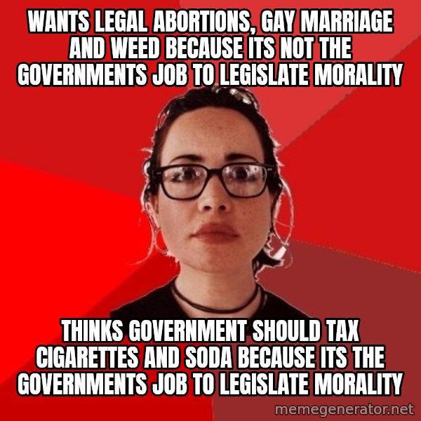 Liberal Douche Garofalo meme: Wants legal abortions, gay marriage and weed because its not the governments job to legislate morality / Thinks government should tax cigarettes and soda because its the governments job to legislate morality