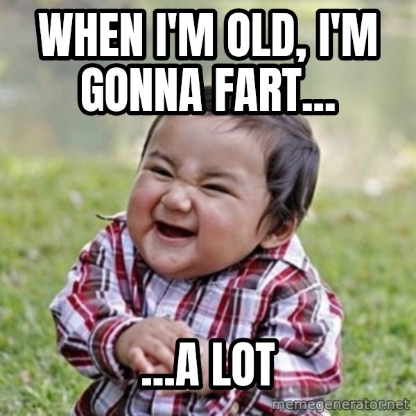 evil toddler kid2 meme: when i'm old, i'm gonna fart... / ...a lot