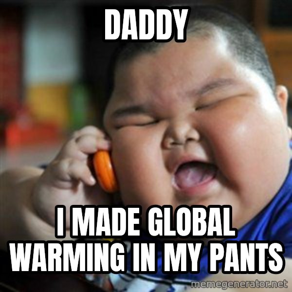 fat chinese kid meme: daddy / i made global warming in my pants