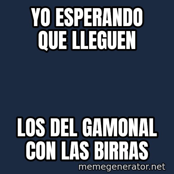 Esqueleto Esperando2 meme: Yo esperando que lleguen / los del Gamonal con las birras