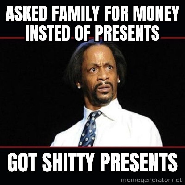 katt williams shocked meme: Asked family for money insted of presents / got shitty presents
