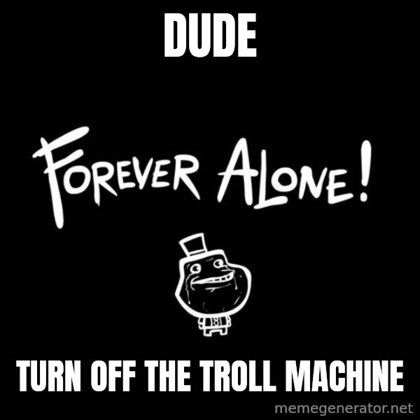 Chill Out Lemur meme: DUDE / TURN OFF THE TROLL MACHINE