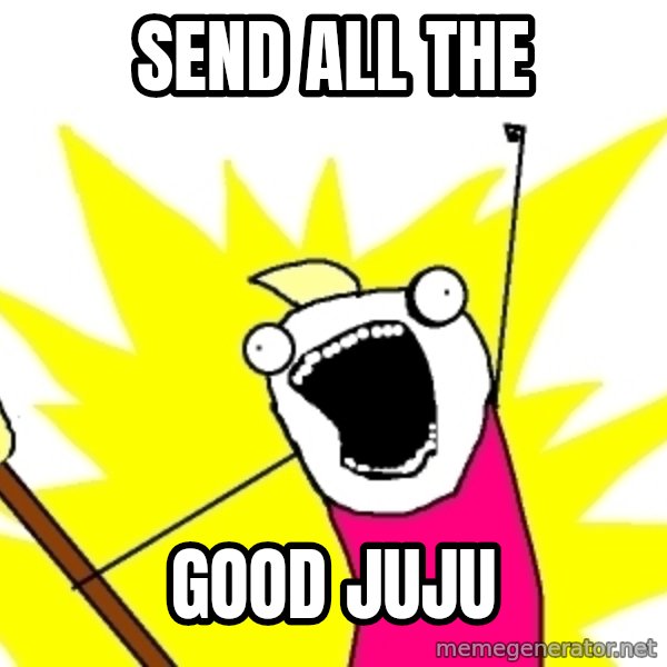 X ALL THE THINGS meme: SEND ALL THE / Good juju