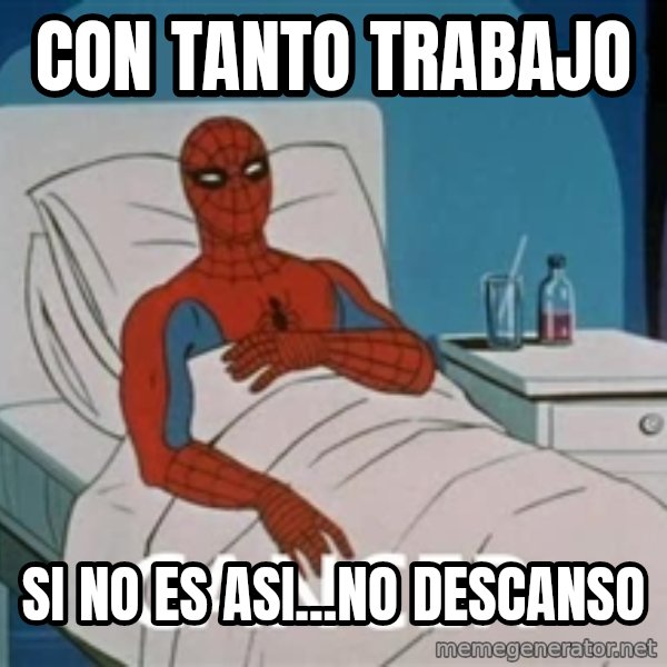spiderman hospital meme: con tanto trabajo / si no es asi...no descanso