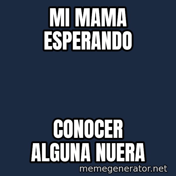 Esqueleto Esperando2 meme: MI MAma ESPERANDO / conocer alguna nuera