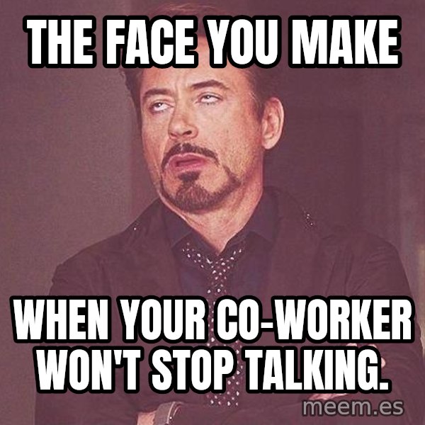 Robert Downey Jr rolls eyes meme: The face you make / when your co-worker won't stop talking.