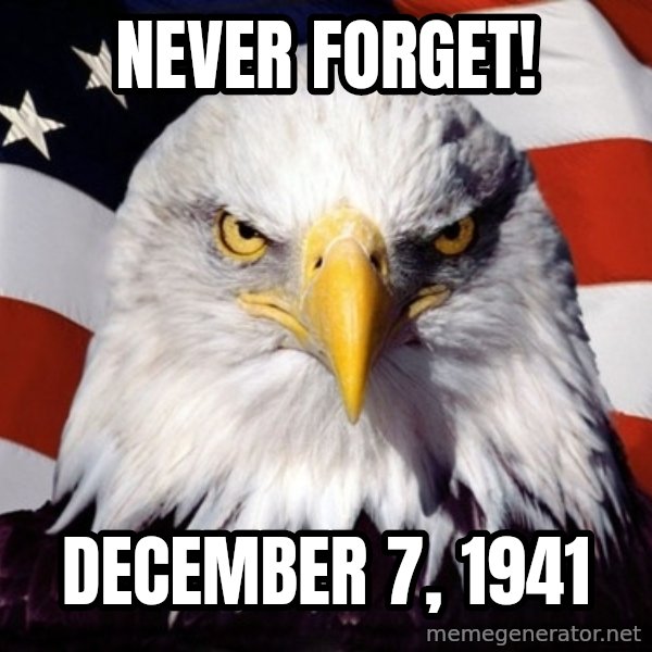 American Pride Eagle meme: Never Forget! / December 7, 1941