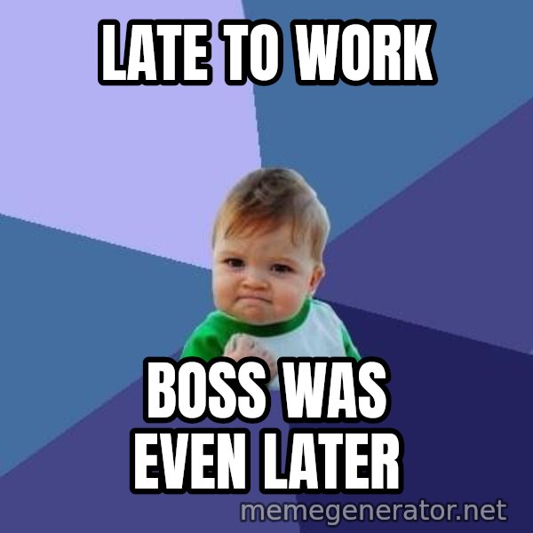 Success Kid meme: Late to work / Boss was even later