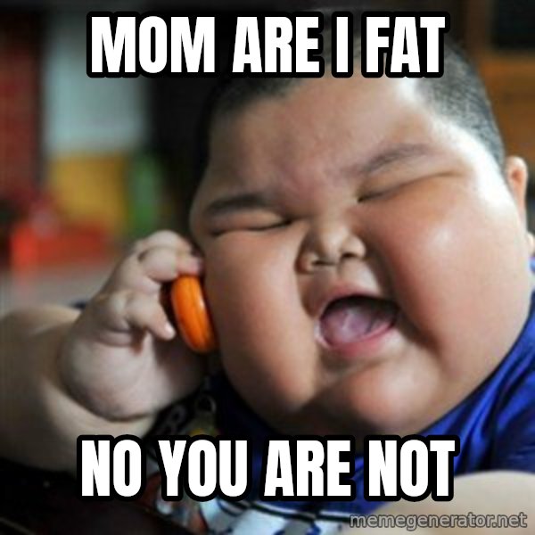 fat chinese kid meme: MOM ARE I FAT / NO YOU ARE NOT