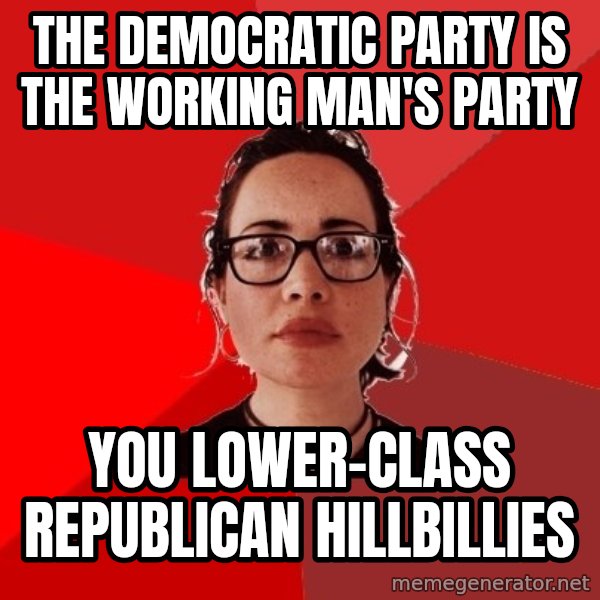 Liberal Douche Garofalo meme: the democratic party is the working man's party / you lower-class republican hillbillies
