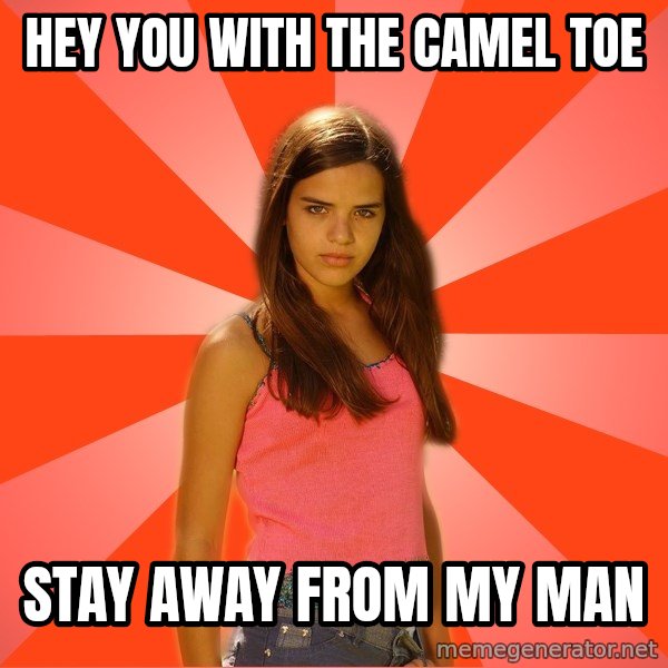 Jealous Girl meme: hey you with the camel toe / stay away from my man