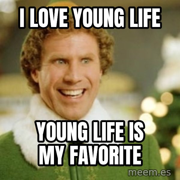 Buddy the Elf meme: I LOVE YOUNG LIFE / YOUNG LIFE IS MY FAVORITE