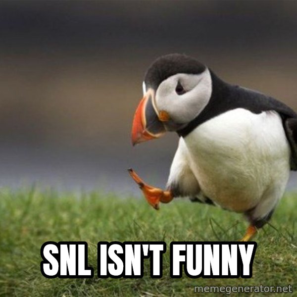 Unpopular Opinion Puffin meme: SNL isn't funny