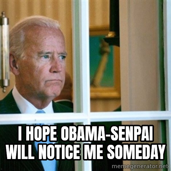 Sad Joe Biden meme: I HOPE OBAMA-SENPAI WILL NOTICE ME SOMEDAY