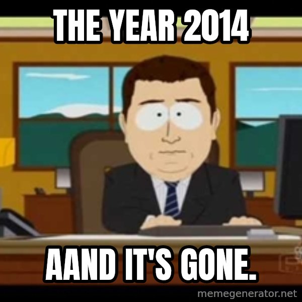 Aand Its Gone meme: the year 2014 / aand it's gone.