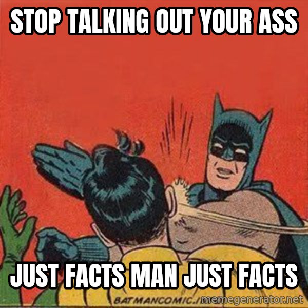 batman slap robin meme: stop talking out your ass / just facts man just facts