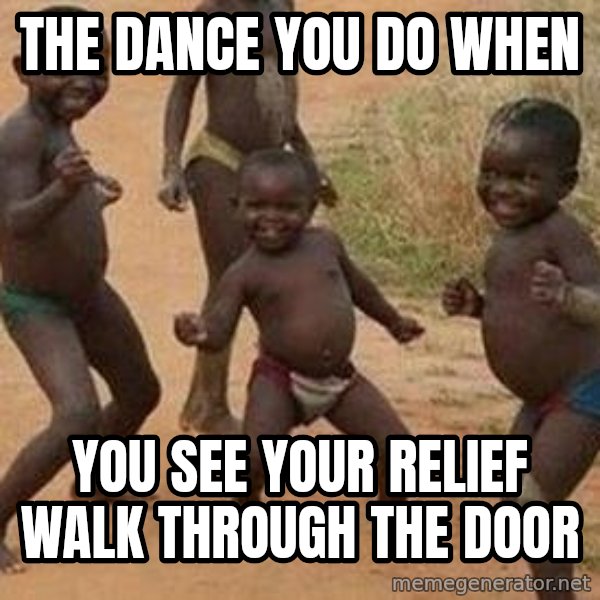 african children dancing meme: The dance you do when / you see your relief walk through the door