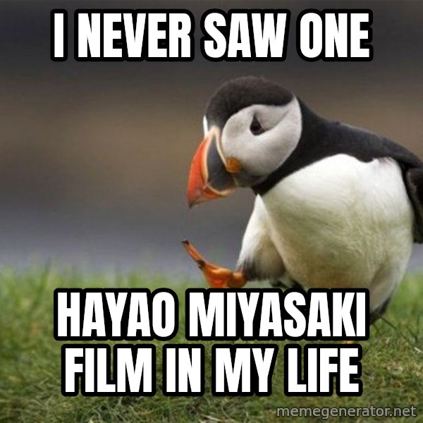 Unpopular Opinion Puffin meme: i never saw one / hayao miyasaki film in my life