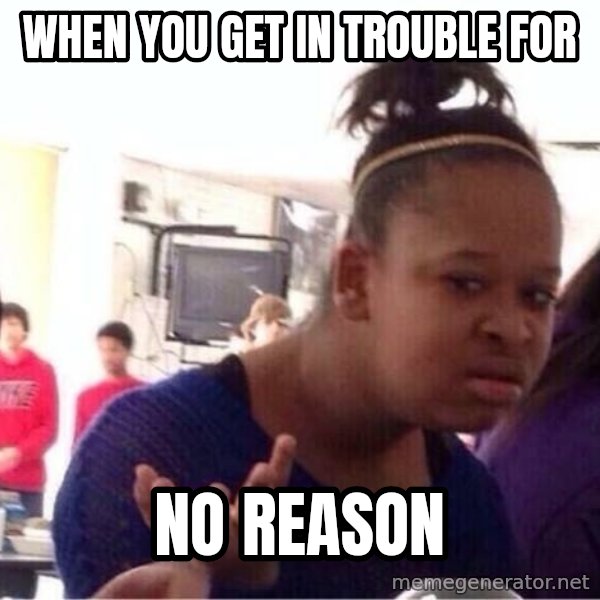 Confused Black Girl meme: When You Get In Trouble For / No Reason