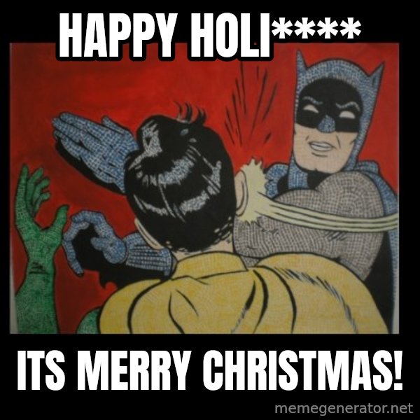 batman slap robin meme: Happy Holi**** / Its Merry Christmas!
