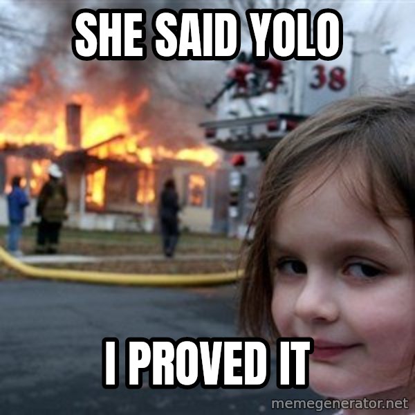 Disaster Girl meme: she said yolo / i proved it