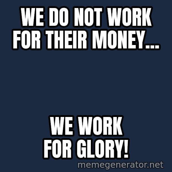 Marching Spartans meme: we do not work for their money... / we work for glory!