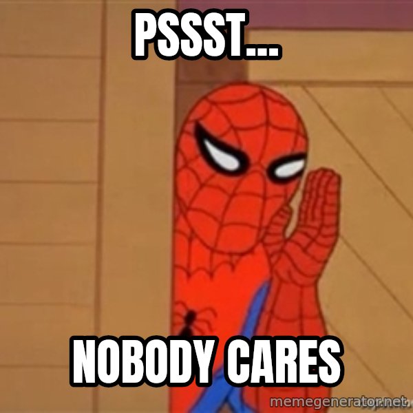 Psst spiderman meme: Pssst... / Nobody cares