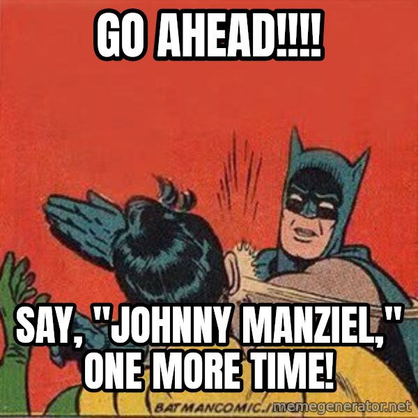 batman slap robin meme: GO AHEAD!!!! / Say, "Johnny Manziel," one more time!