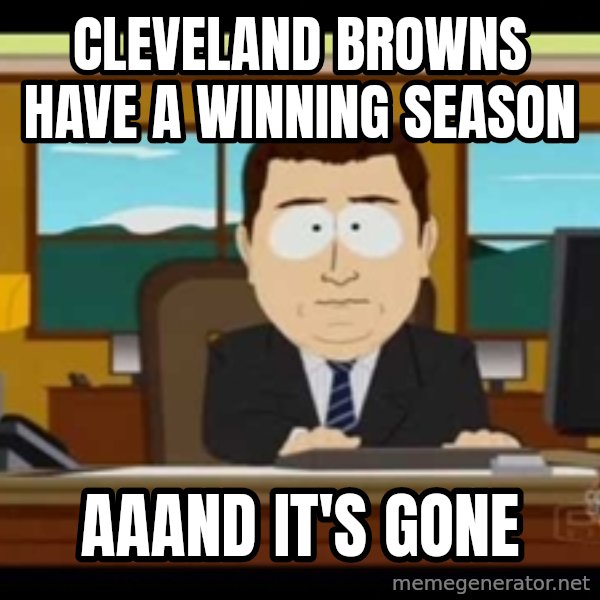 south park aand it's gone meme: Cleveland Browns have a winning season / Aaand it's gone