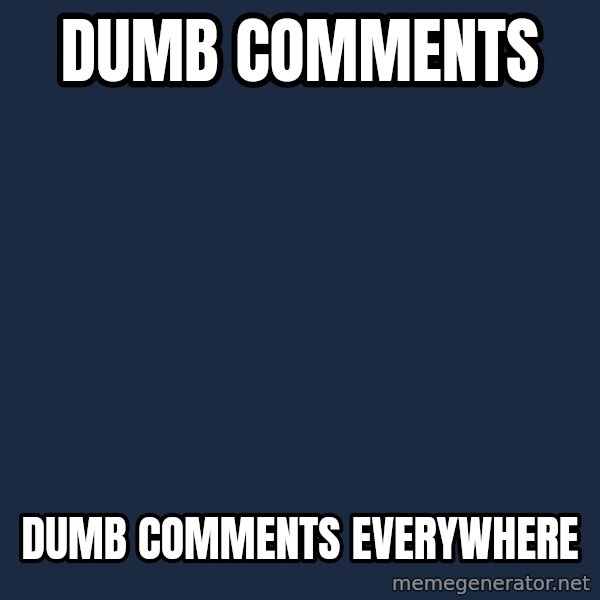 X, X Everywhere  meme: Dumb comments / Dumb comments everywhere