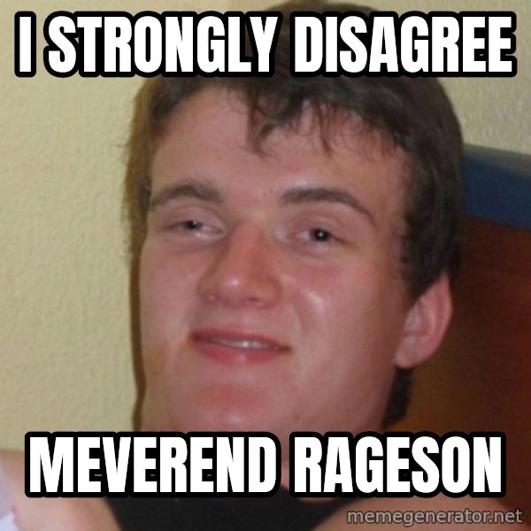 Really Stoned Guy meme: I strongly disagree / Meverend Rageson