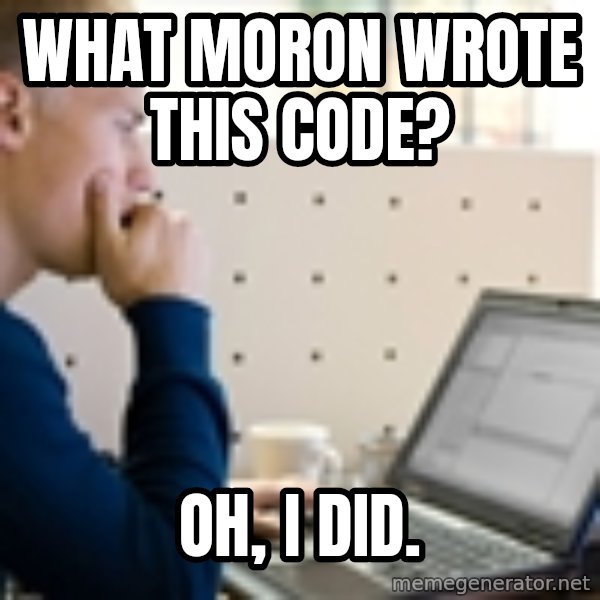 Computer Programmer meme: What moron wrote this code? / Oh, I did.